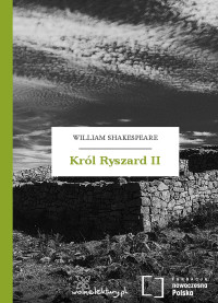 William Shakespeare — Król Ryszard II