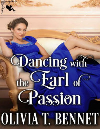 Olivia T. Bennet — Dancing with the Earl of Passion: A Steamy Historical Regency Romance Novel