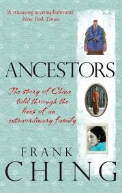 Frank Ching — Ancestors: The Story of China Told through the Lives of an Extraordinary Family