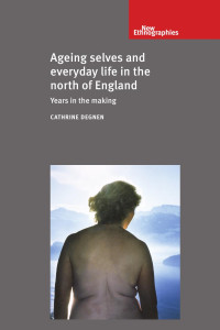 Cathrine Degnen — Ageing selves and everyday life in the north of England: Years in the making