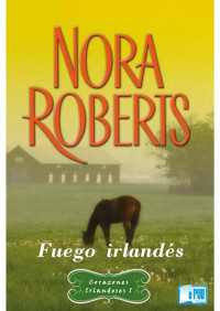 Nora Roberts — Fuego irlandés