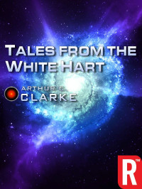 Arthur C. Clarke — Tales from the White Hart (Arthur C. Clarke Collection: Short Stories)
