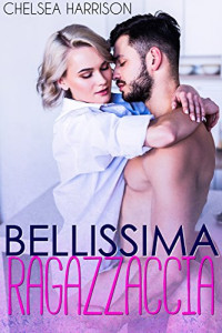 Chelsea Harrison — Bellissima Ragazzaccia (Italian Edition)