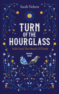 Sarah Nelson — Turn of the Hourglass (Soleil and the March of Death Book 1)