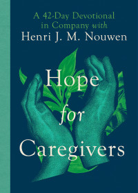 Henri Nouwen;Susan Martins Miller; — Hope for Caregivers