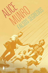 Alice Munro [Munro, Alice] — Falsos segredos