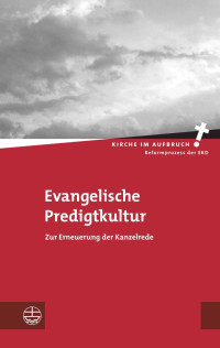 Alexander Deeg (Hrsg.), Dietrich Sagert (Hrsg.) — Evangelische Predigtkultur. Zur Erneuerung der Kanzelrede