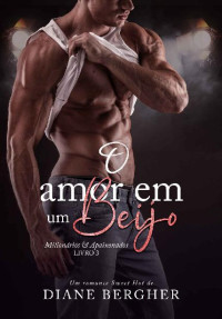 Diane Bergher — O Amor em um Beijo (Milionários & Apaixonados Livro 3)