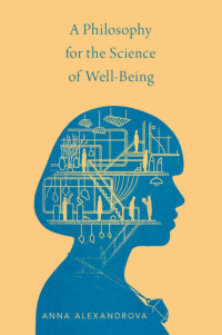 Anna Alexandrova — A Philosophy for the Science of Well-Being