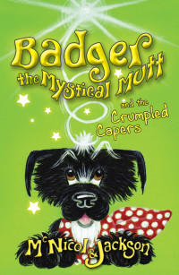 McNicol, Lyn — Badger the Mystical Mutt and the Crumpled Capers