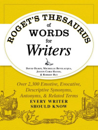 David Olsen, Michelle Bevilacqua, Justin Cord Hayes, Robert W Bly — Roget's Thesaurus of Words for Writers
