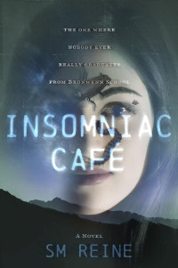 Sm Reine — Insomniac Cafe: A Horror Novel: The One Where Nobody Ever Really Graduates From Bronwenn School