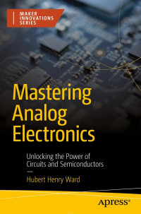 Hubert Henry Ward — Mastering Analog Electronics: Unlocking the Power of Circuits and Semiconductors