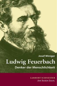 Winiger, Josef — Ludwig Feuerbach Denker der Menschlichkeit