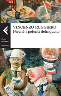 Vincenzo Ruggiero — Perché i potenti delinquono