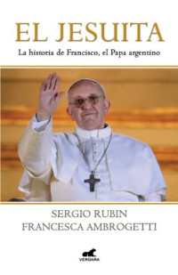 Francesca Ambrogetti Sergio Rubin [Rubin, Francesca Ambrogetti Sergio] — El Jesuita