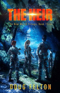 Doug Felton — The Heir: The New World Trilogy, Book Three