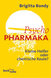 Bondy, Brigitta — Psychopharmaka: Kleine Helfer oder chemische Keule?