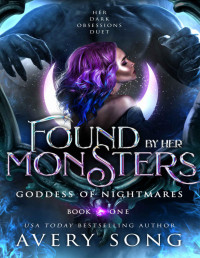 Avery Song — Found By Her Monsters : Goddess of Nightmares (Her Dark Obessions Duet Book 1)