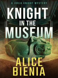 Bienia, Alice — Jorja Knight Mystery 05-Knight in the Museum