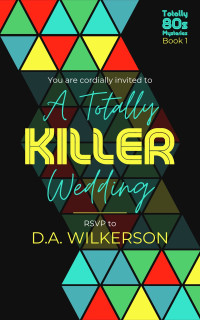 D.A. Wilkerson — A Totally Killer Wedding