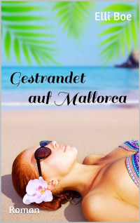 Elli Boe [Boe, Elli] — Gestrandet auf Mallorca: Roman (German Edition)