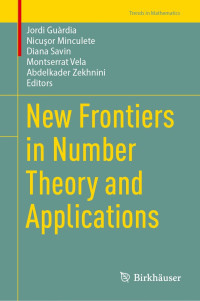 Jordi Guàrdia, Nicusor Minculete, Diana Savin, Montserrat Vela, Abdelkader Zekhnini, (eds.) — New Frontiers in Number Theory and Applications