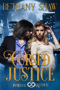 Bethany Shaw — Cursed Justice: Immortal Keeper Vampire Paranormal Romance Series