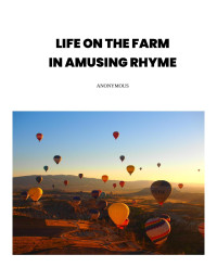 Anonymous — Life on the Farm; in Amusing Rhyme