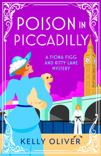 Kelly Oliver — Poison in Piccadilly (A Fiona Figg & Kitty Lane Mystery)