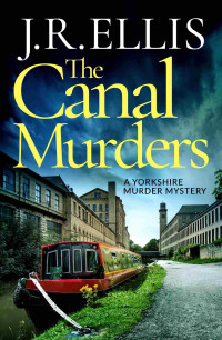 J. R. Ellis — The Canal Murders (A Yorkshire Murder Mystery)