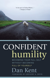 Dan Kent; — Confident Humility