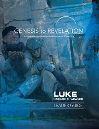 Weaver, Horace R.; — Genesis to Revelation: Luke Leader Guide: A Comprehensive Verse-by-Verse Exploration of the Bible