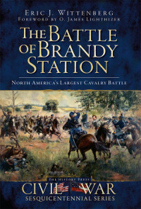 Eric J. Wittenberg — The Battle of Brandy Station: North America's Largest Cavalry Battle