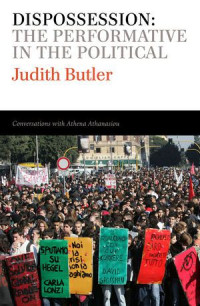 judith butler — dispossession: the performative in the political