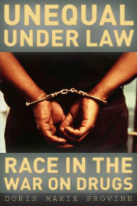 Doris Marie Provine — Unequal Under Law: Race in the War on Drugs