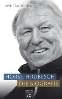 Schier, Andreas — Horst Hrubesch · Die Biografie