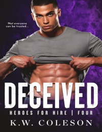 K.W. Coleson — Deceived (A Steamy and Suspenseful Romance) (Heroes For Hire Book 4)