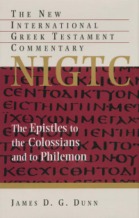 James D. G. Dunn; — The Epistles to the Colossians and to Philemon