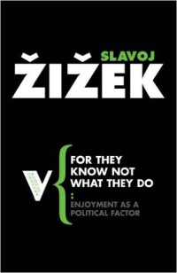 Slavoj Žižek — For They Know Not What They Do