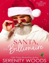 Serenity Woods — Santa, The Billionaire (The Billionaire Princes Book 4)