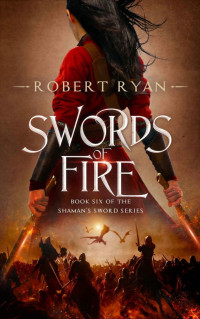 Robert Ryan — Swords of Fire (The Shaman's Sword Series Book 6)