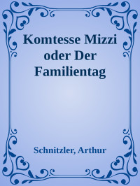 Schnitzler, Arthur — Komtesse Mizzi oder Der Familientag