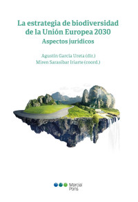 Garca Ureta, Agustn;Sarasibar Iriarte, Miren; — La estrategia de biodiversidad de la Unin Europea 2030. Aspectos jurdicos