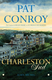 Pat Conroy [Conroy, Pat] — Charleston Sud