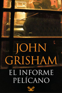 John Grisham — El informe Pelícano