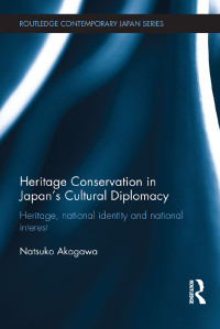 Natsuko Akagawa; — Heritage Conservation and Japan's Cultural Diplomacy