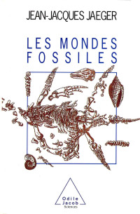 Jean-Jacques Jaeger — Les mondes fossiles