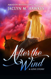Jaclyn M. Hawkes — After The Wind: A Love Story