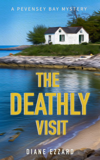 Diane Ezzard — The Deathly Visit (The Pevensey Bay Mysteries Book 1)